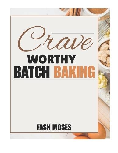 Crave-Worthy Small Batch Baking: More Than 70 Recipes for Tiny Kitchens