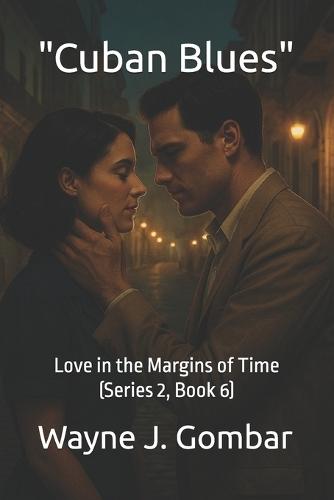 ""Cuban Blues"": Love in the Margins of Time (Series 2, Book 6)