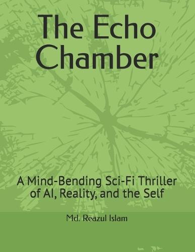 The Echo Chamber: A Mind-Bending Sci-Fi Thriller of AI, Reality, and the Self