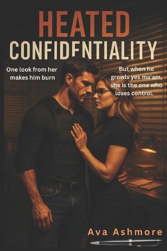 Heated Confidentiality: One look from her makes him burn. But when he growls ""yes, ma'am,"" she is the one who loses control.