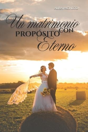 Un Matrimonio Con Proposito Eterno