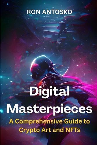 Digital Masterpieces: A Comprehensive Guide to Crypto Art and NFTs