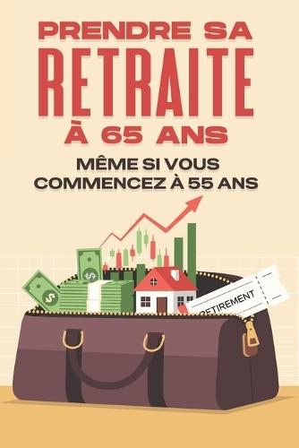 Prendre sa retraite à 65 ans--- Même si vous commencez à 55 ans