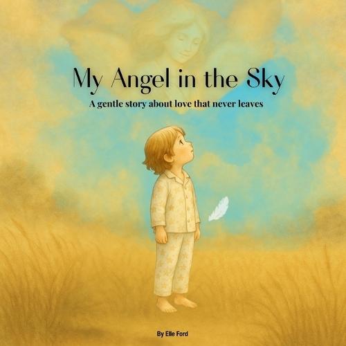 My Angel in the Sky: Even when we say goodbye, love stays close.