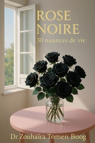 Rose Noire: 30 Nuances de Vie