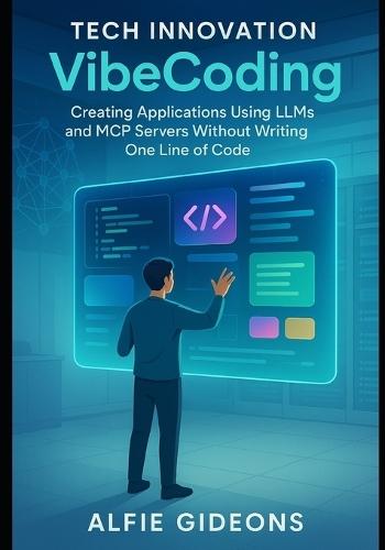 Tech Innovation VibeCoding: Creating Applications Using LLMs and MCP Servers Without Writing One Line of Code