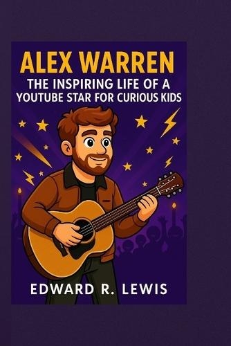 Alex Warren: The Inspiring Life of a YouTube Star for Curious Kids.
