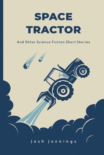 Space Tractor: And Other Science Fiction Short Stories