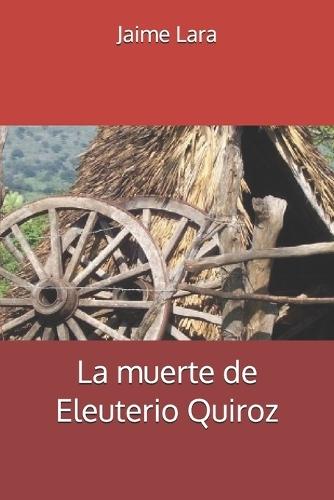 La muerte de Eleuterio Quiroz