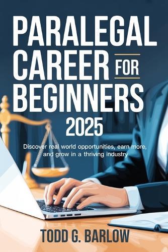 Paralegal Career for Beginners 2025: Discover Real World Opportunities, Earn More, and Grow in a Thriving Industry