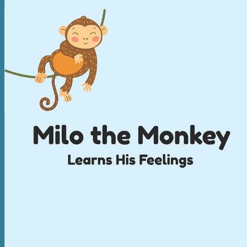 Milo the Monkey Learns His Feelings: A Sweet Stry About Big Emotions for Little KIds