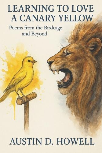Learning to Love a Canary Yellow: Poems from the Birdcage and Beyond