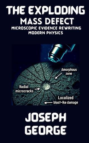 The Exploding Mass Defect: Microscopic Evidence Rewriting Modern Physics