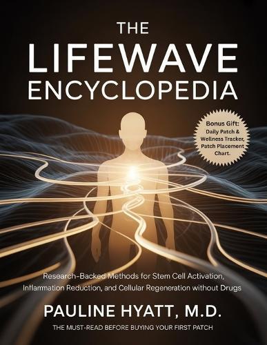 The LifeWave Encyclopedia: Research-Backed Methods for Stem Cell Activation, Inflammation Reduction, and Cellular Regeneration Without Drugs.