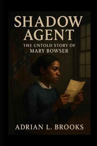 Shadow Agent: The Untold Story of Mary Bowser
