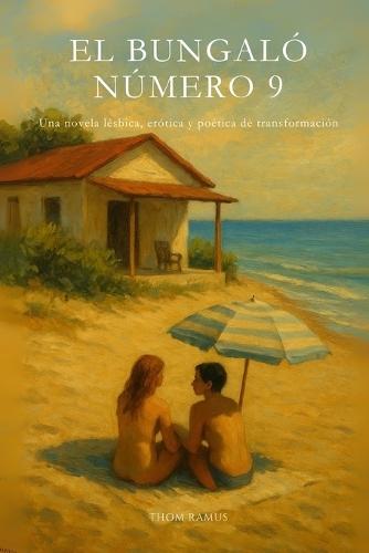 El bungaló número 9: Una novela lésbica, erótica y poética de transformación