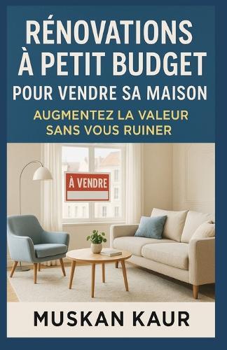 Rénovations à Petit Budget pour Vendre sa Maison: Augmentez la Valeur Sans Vous Ruiner