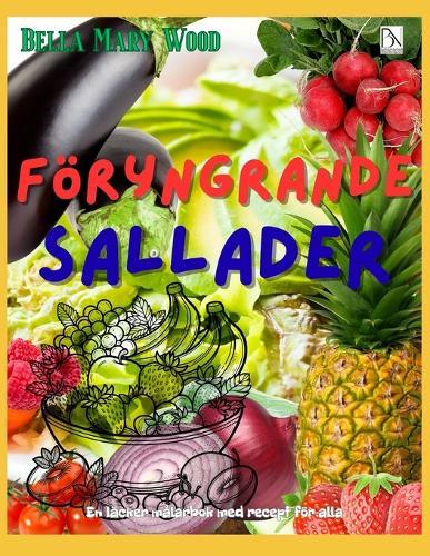 Föryngrande Sallader En läcker målarbok med recept för alla: mat målarbok
