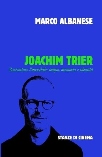 Joachim Trier: Raccontare l'invisibile: tempo, memoria e identità