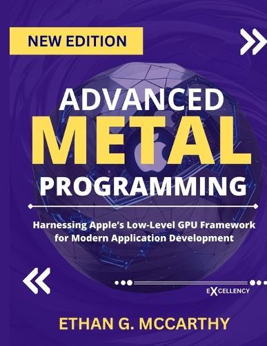 Advanced Metal Programming: Harnessing Apple's Low-Level GPU Framework for Modern Application Development