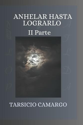 Anhelar Hasta Logralo II Parte
