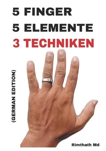 5 Finger, 5 Elemente: 3 Techniken: German Edition