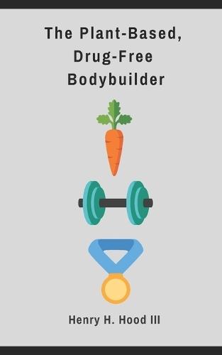 The Plant-Based, Drug-Free Bodybuilder