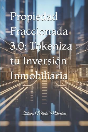 Propiedad Fraccionada 3.0: Tokeniza tu Inversión Inmobiliaria