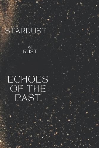 Stardust & Rust: Echoes of the Past