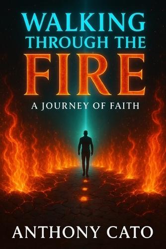 Walking Through the Fire: Memoir: A Journey of Faith