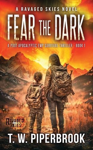 Fear The Dark: A Post-Apocalyptic EMP Survival Thriller: A Ravaged Skies Novel