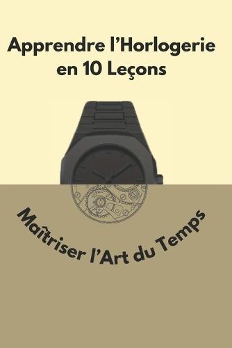 Apprendre l'Horlogerie en 10 Leçons