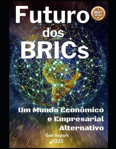 Futuro dos BRICs: Um Mundo Econômico e Empresarial Alternativo