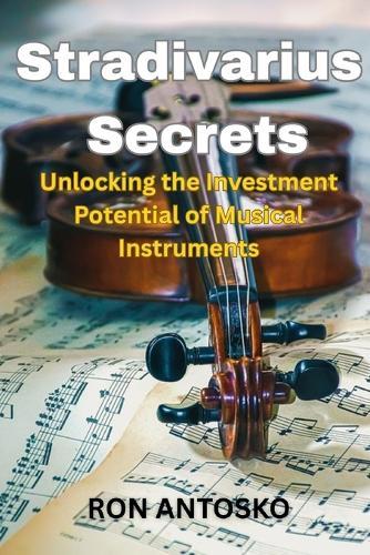 Stradivarius Secrets: Unlocking the Investment Potential of Musical Instruments
