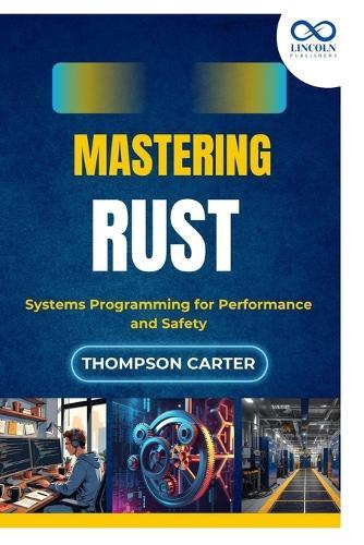 Mastering Rust: Systems Programming for Performance and Safety