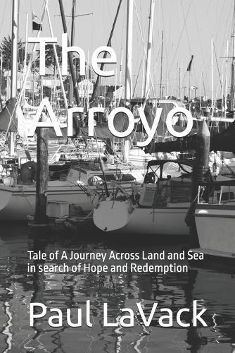 The Arroyo: Tale of A Journey Across Land and Sea in search of Hope and Redemption