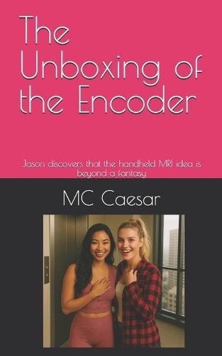 The Unboxing of the Encoder: Jason discovers that the handheld MRI idea is beyond a fantasy