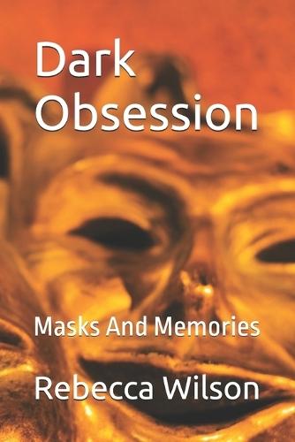 Dark Obsession: Masks And Memories