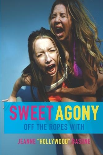 Sweet Agony: Off The Ropes With Jeanne ""Hollywood"" Basone