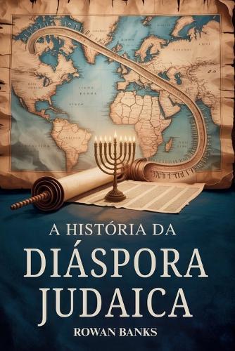 A História da Diáspora Judaica: Um Impacto Global da Migração Judaica, Sobrevivência e Influência Cultural