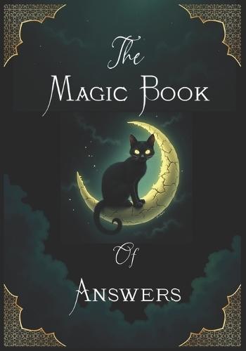 The Magic Book Of Answers: Ask A Question And Receive A Magic Answers