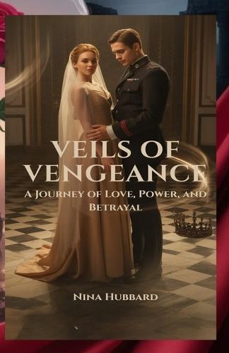 Veils of Vengeance: A Journey of Love, Power, and Betrayal