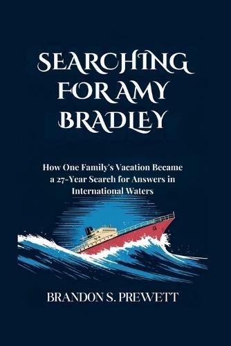 Searching for Amy Bradley: How One Family's Vacation Became a 27-Year Search for Answers in International Waters