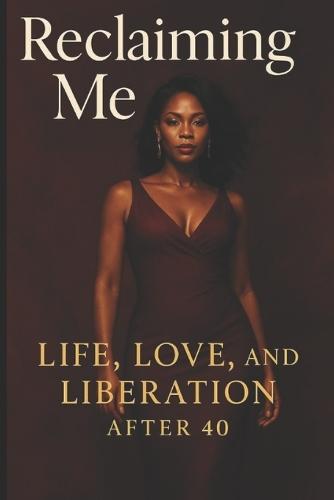 Reclaiming Me: Life, Love and Liberation after 40
