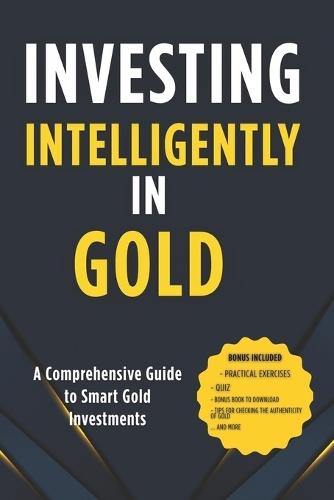 Investing intelligently in gold: Mastering Gold Markets for Financial Security