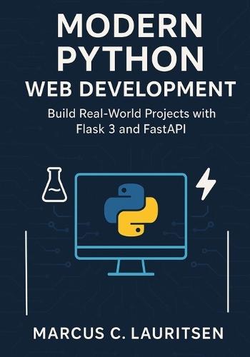Modern Python Web Development: Build Real-World Projects with Flask 3 and FastAPI