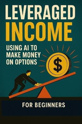 Leveraged Income Using AI to Make Money on Options