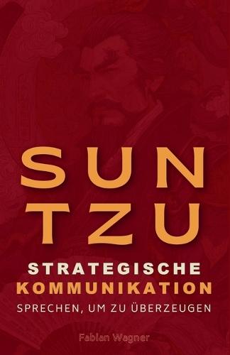 Sun Tzu und strategische Kommunikation: Sprechen, um zu überzeugen