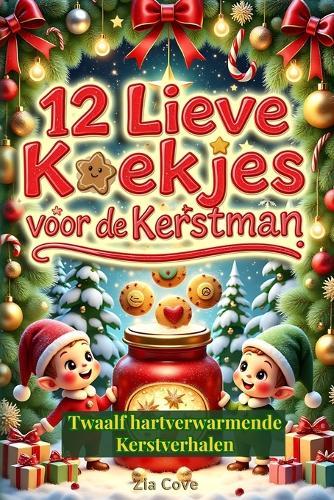 De 12 Lieve Kerstkoekjes: Twaalf hartverwarmende Kerstverhalen