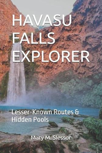 Havasu Falls Explorer: Lesser-Known Routes & Hidden Pools